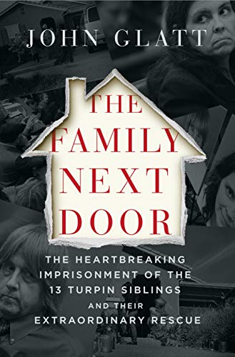 Stock image for The Family Next Door : The Heartbreaking Imprisonment of the Thirteen Turpin Siblings and Their Extraordinary Rescue for sale by Better World Books