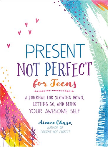 Imagen de archivo de Present, Not Perfect for Teens: A Journal for Slowing Down, Letting Go, and Being Your Awesome Self a la venta por SecondSale