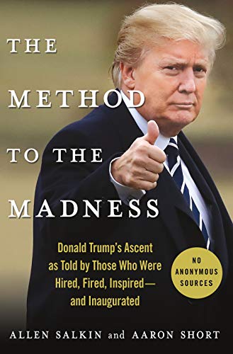 Beispielbild fr The Method to the Madness : Donald Trump's Ascent As Told by Those Who Were Hired, Fired, Inspired - and Inaugurated zum Verkauf von Better World Books