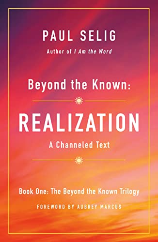 Stock image for Beyond the Known: Realization: A Channeled Text (The Beyond the Known Trilogy (1)) for sale by SecondSale