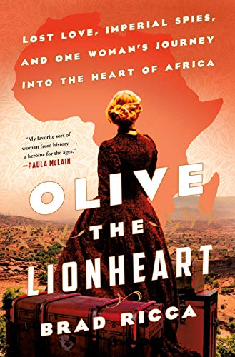 Imagen de archivo de Olive the Lionheart: Lost Love, Imperial Spies, and One Woman's Journey into the Heart of Africa a la venta por SecondSale