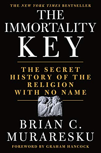 The Immortality Key : The Secret History of the Religion with No Name - Brian C. Muraresku