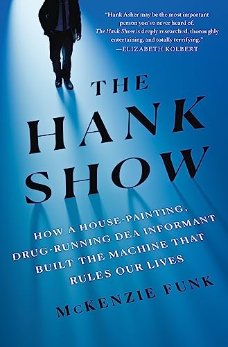 9781250209276: The Hank Show: How a House-Painting, Drug-Running DEA Informant Built the Machine That Rules Our Lives
