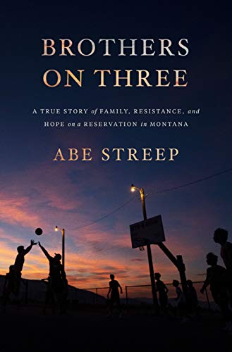 Stock image for Brothers on Three: A True Story of Family, Resistance, and Hope on a Reservation in Montana for sale by Dream Books Co.