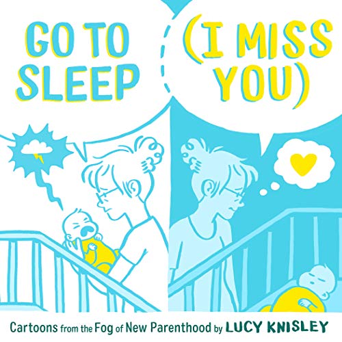 9781250211491: Go to Sleep (I Miss You): Cartoons from the Fog of New Parenthood