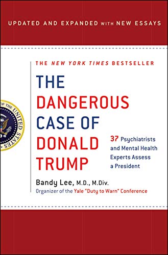 Stock image for The Dangerous Case of Donald Trump: 37 Psychiatrists and Mental Health Experts Assess a President - Updated and Expanded with New Essays for sale by London Bridge Books