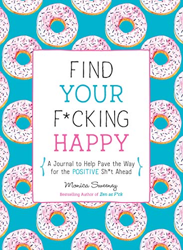 Imagen de archivo de Find Your F*cking Happy: A Journal to Help Pave the Way for Positive Sh*t Ahead a la venta por ThriftBooks-Atlanta