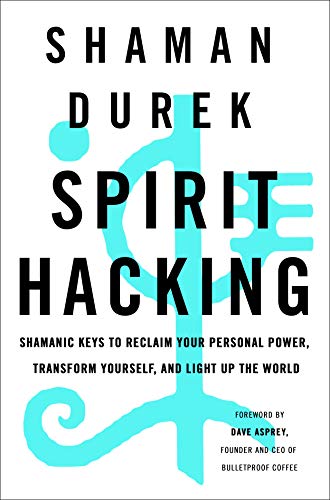 Imagen de archivo de Spirit Hacking: Shamanic Keys to Reclaim Your Personal Power, Transform Yourself, and Light Up the World a la venta por Ergodebooks