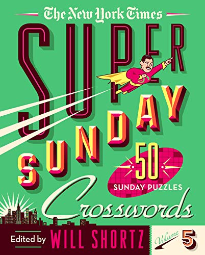 Imagen de archivo de The New York Times Super Sunday Crosswords Volume 5: 50 Sunday Puzzles a la venta por PlumCircle