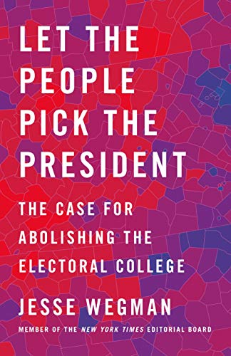 Beispielbild fr Let the People Pick the President: The Case for Abolishing the Electoral College zum Verkauf von Wrigley Books