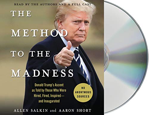 9781250223531: The Method to the Madness: Donald Trump's Ascent as Told by Those Who Were Hired, Fired, Inspired--and Inaugurated