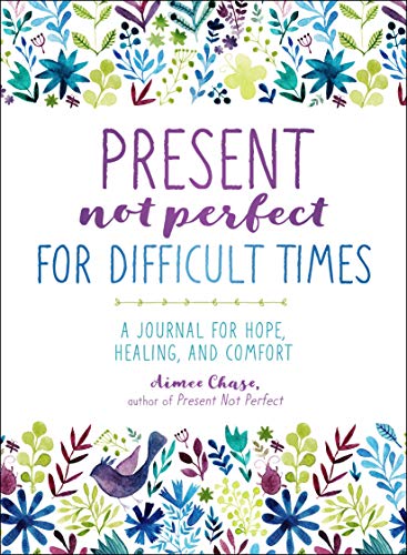 Beispielbild fr Present, Not Perfect for Difficult Times: A Journal for Hope, Healing, and Comfort zum Verkauf von SecondSale