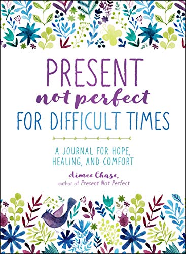 9781250228789: Present, Not Perfect for Difficult Times: A Journal for Hope, Healing, and Comfort