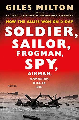 Imagen de archivo de Soldier, Sailor, Frogman, Spy, Airman, Gangster, Kill or Die: How the Allies Won on D-Day a la venta por Better World Books