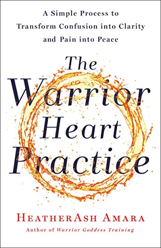 Beispielbild fr The Warrior Heart Practice: A Simple Process to Transform Confusion into Clarity and Pain into Peace zum Verkauf von SecondSale