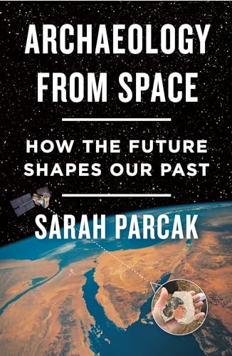 Stock image for Archaeology from Space: How the Future Shapes Our Past for sale by SecondSale