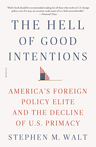 Beispielbild fr The Hell of Good Intentions: America's Foreign Policy Elite and the Decline of U.S. Primacy zum Verkauf von BookOutlet