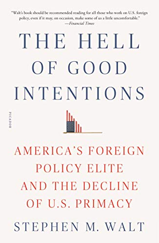 9781250234810: Hell of Good Intentions: America's Foreign Policy Elite and the Decline of U.S. Primacy