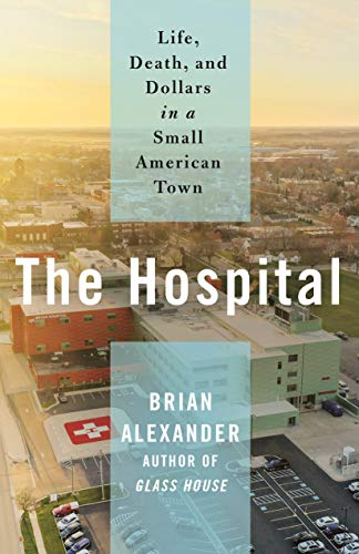 9781250237354: The Hospital: Life, Death, and Dollars in a Small American Town