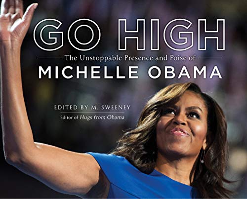 9781250237392: Go High: The Unstoppable Presence and Poise of Michelle Obama
