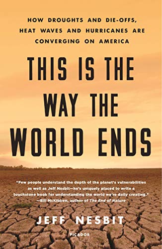 Stock image for This Is the Way the World Ends: How Droughts and Die-offs, Heat Waves and Hurricanes Are Converging on America for sale by PlumCircle