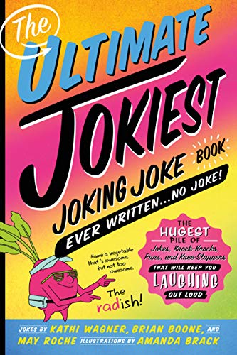 Stock image for The Ultimate Jokiest Joking Joke Book Ever Written . No Joke! : The Hugest Pile of Jokes, Knock-Knocks, Puns, and Knee-Slappers That Will Keep You Laughing Out Loud for sale by Better World Books