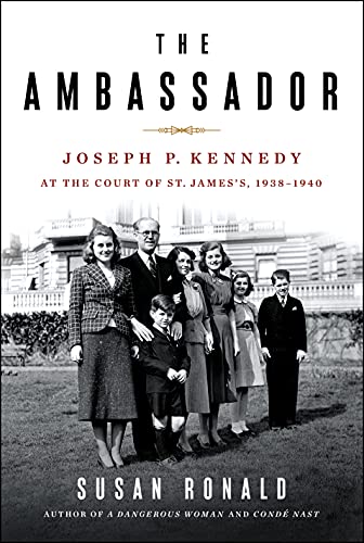 Stock image for The Ambassador: Joseph P. Kennedy at the Court of St. James's 1938-1940 Ronald, Susan for sale by Aragon Books Canada