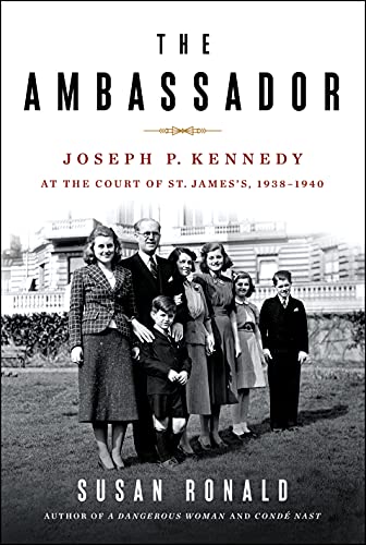 

The Ambassador: Joseph P. Kennedy at the Court of St. James's 1938-1940