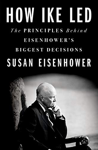 Imagen de archivo de How Ike Led: The Principles Behind Eisenhower's Biggest Decisions a la venta por ThriftBooks-Atlanta