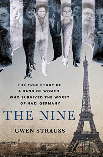 Stock image for The Nine: The True Story of a Band of Women Who Survived the Worst of Nazi Germany for sale by ZBK Books
