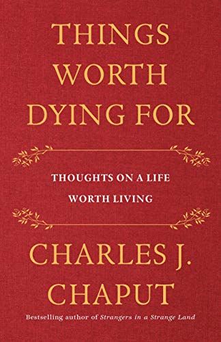 Imagen de archivo de Things Worth Dying For: Thoughts on a Life Worth Living a la venta por BookHolders