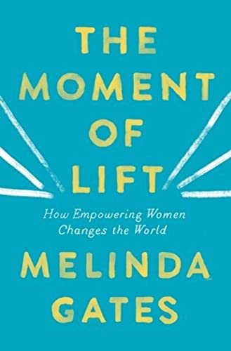 Imagen de archivo de The Moment of Lift: How Empowering Women Changes the World by Melinda French Gates a la venta por The Maryland Book Bank