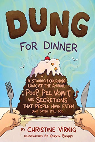 Stock image for Dung for Dinner: A Stomach-Churning Look at the Animal Poop, Pee, Vomit, and Secretions that People Have Eaten (and Often Still Do!) for sale by SecondSale