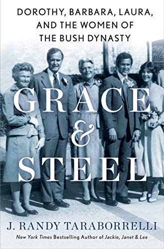 Stock image for Grace and Steel : Dorothy, Barbara, Laura, and the Women of the Bush Dynasty for sale by Better World Books