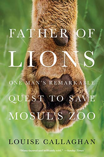 Stock image for Father of Lions : One Man's Remarkable Quest to Save Mosul's Zoo for sale by Better World Books: West