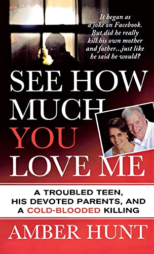 9781250249791: See How Much You Love Me: A Troubled Teen, His Devoted Parents, and a Cold-Blooded Killing