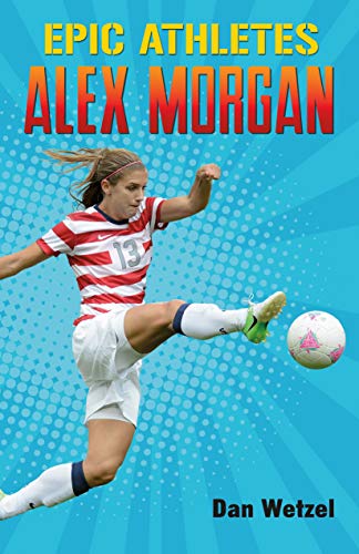 Beispielbild fr Epic Athletes: Alex Morgan (Epic Athletes, 2) zum Verkauf von Lakeside Books