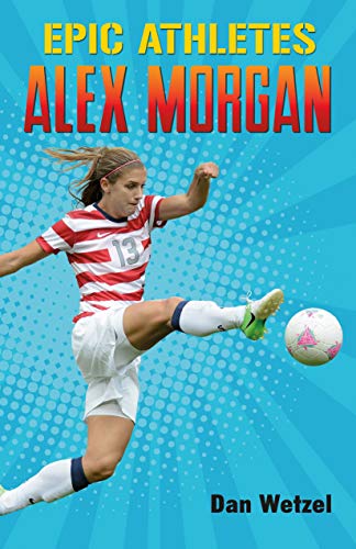 Stock image for Epic Athletes: Alex Morgan (Epic Athletes, 2) for sale by Lakeside Books