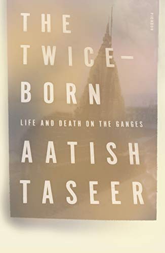 Beispielbild fr The Twice-Born: Life and Death on the Ganges zum Verkauf von Bookoutlet1