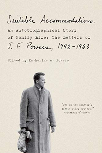 Stock image for Suitable Accommodations: An Autobiographical Story of Family Life: The Letters of J. F. Powers, 1942-1963 for sale by Bookoutlet1
