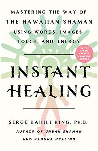 Stock image for Instant Healing: Mastering the Way of the Hawaiian Shaman Using Words, Images, Touch, and Energy for sale by Goodwill of Colorado