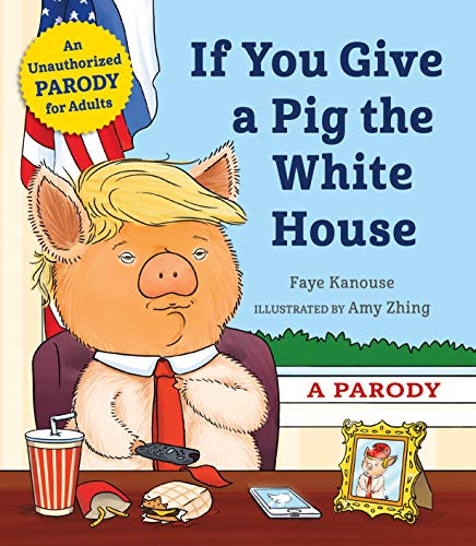 9781250256416: If You Give a Pig the White House: A Parody for Adults