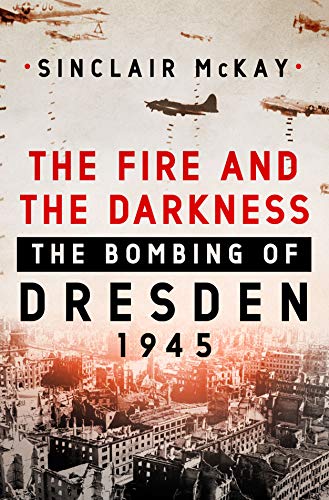 Stock image for The Fire and the Darkness : The Bombing of Dresden 1945 for sale by Better World Books