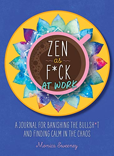 Stock image for Zen as F*ck at Work: A Journal for Banishing the Bullsh*t and Finding Calm in the Chaos for sale by ThriftBooks-Dallas
