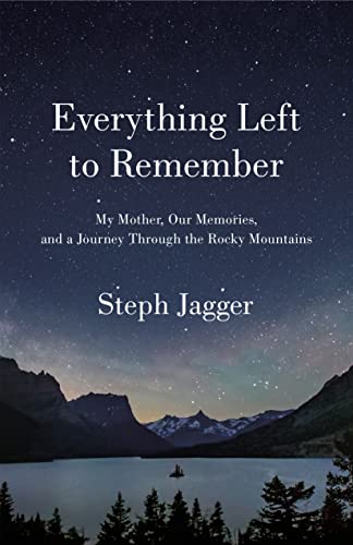 Beispielbild fr Everything Left to Remember: My Mother, Our Memories, and a Journey Through the Rocky Mountains zum Verkauf von -OnTimeBooks-