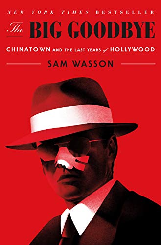 Stock image for The Big Goodbye: Chinatown and the Last Years of Hollywood for sale by BooksRun