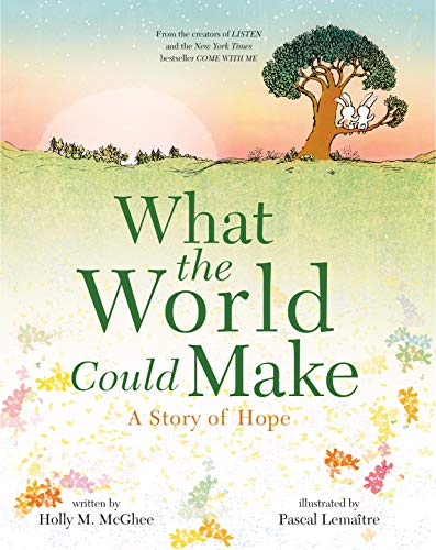 Stock image for What the World Could Make : A Story of Hope for sale by Better World Books