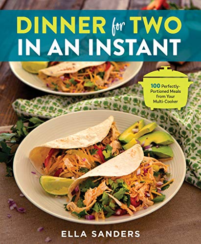 Beispielbild fr Dinner for Two in an Instant: 100 Perfectly-Portioned Meals from Your Multi-Cooker zum Verkauf von SecondSale