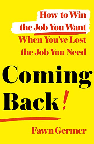 Stock image for Coming Back: How to Win the Job You Want When You've Lost the Job You Need for sale by SecondSale