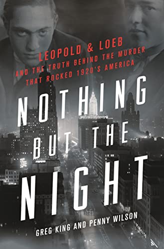 9781250272669: Nothing but the Night: Leopold & Loeb and the Truth Behind the Murder That Rocked 1920s America